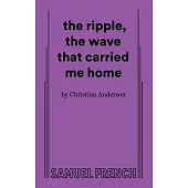 The ripple, the wave that carried me home