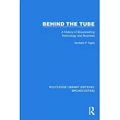 Behind the Tube: A History of Broadcasting Technology and Business