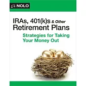 Iras, 401(k)S & Other Retirement Plans: Strategies for Taking Your Money Out