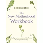The New Motherhood Workbook: Developing a Compassionate Mind for You, Your Baby and Your Family