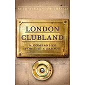 London Clubland: A Companion for the Curious