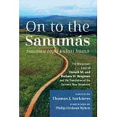 On to the Sanumás: S: The Missionary Lives of Donald M. and Barbara H. Borgman and the Translation of the Sanumá New Testament