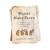 Words Made Flesh: Language, Body, and Conversion in Colonial Latin America