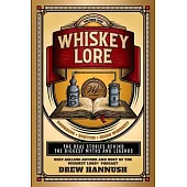 Whiskey Lore: Volume One: Bourbon, Scotch, Irish Whiskey: The Real Stories Behind the Biggest Myths and Legends