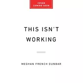 This Isn’t Working: How Working Women Can Overcome Stress, Guilt, and Overload to Find True Success