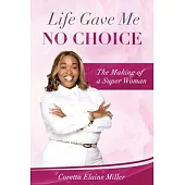 Life Gave Me NO CHOICE: The Making of A Super Woman