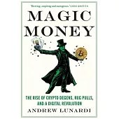 Magic Money: The Rise of Crypto Degens, Rug Pulls, and a Digital Revolution