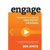 Engage: The Definitive Guide to Video Strategy for Business