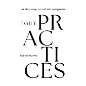 Daily Practices: 101 tiny steps to reclaim compassion