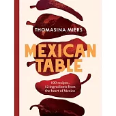 Mexican Table: 100 Fresh, Flavour-Packed Recipes Using 12 Staple Ingredients