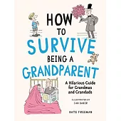 How to Survive Being a Grandparent: A Hilarious Guide for Grandmas and Grandads