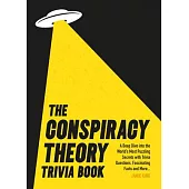 Conspiracy Theory Trivia Book: A Deep Dive Into the World’s Most Puzzling Secrets with Trivia Questions, Fascinating Facts and More