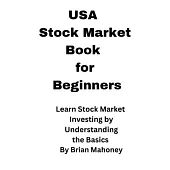 USA Stock Market Book for Beginners: Learn Stock Market Investing by Understanding the Basics