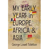 My Early Years in Europe, Africa, and Asia