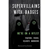 Supervillains with Badges - We’re on a Hitlist: Traitors, Posers, Sellouts, Murderers