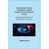 Networking Protocols Unleashed: Exploring the Depths of TCP/IP, DNS, and More