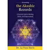 Accessing the Akashic Records: A Practical Guide to Healing, Clarity, and Empowerment