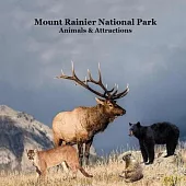 Mount Rainier National Park Animals Attractions Kids Book: Great Children’s Book about Mt. Rainier National Park Animals and Attractions