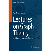 Lectures on Graph Theory: Insights Into Feynman Diagrams