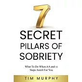 7 Secret Pillars of Sobriety: What To Do When AA and 12 Steps Aren’t For You