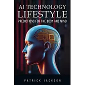 AI Technology Lifestyle: Predictions for the Body and Mind