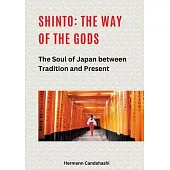 Shinto: The Way of the Gods II: The Soul of Japan between Tradition and Present