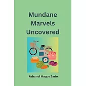 Mundane Marvels Uncovered