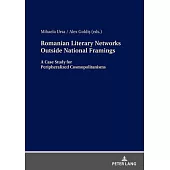 Romanian Literary Networks Outside National Framings: A Case Study for Peripheralized Cosmopolitanisms