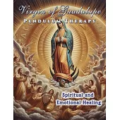 Virgin of Guadalupe Pendulum Therapy: Spiritual and Emotional Healing