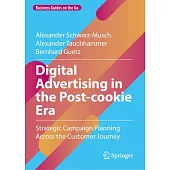 Digital Advertising in the Post-Cookie Era: Strategic Campaign Planning Across the Customer Journey