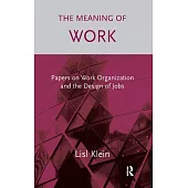 The Meaning of Work: Papers on Work Organization and the Design of Jobs