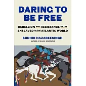 Daring to Be Free: Resistance and Rebellion in the Atlantic Slave World