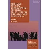 Reframing Political Communication and Media Practices in the Middle East and North Africa