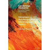 Historians’ Autobiographies as Historiographical Inquiry