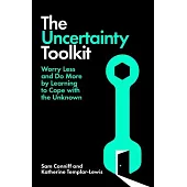 The Uncertainty Toolkit: Worry Less and Do More by Learning to Cope with the Unknown