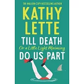 Till Death, or a Little Light Maiming, Do Us Part: A Hilarious and Raunchy Romp from the Wickedly Witty Bestselling Author