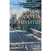 Have You Got a Minute?: From Teaching to Denistry, from Painting to Growing Flowers and Much More Inbetween