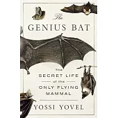 The Genius Bat: The Secret Life of the Only Flying Mammal