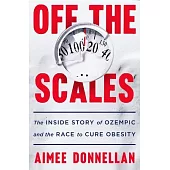 Off the Scales: The Inside Story of Ozempic and the Race to Cure Obesity