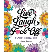 Live, Laugh, F*ck Off: A Sweary Coloring Book