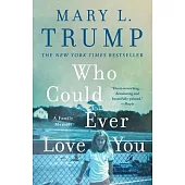 Who Could Ever Love You: A Family Memoir