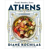 Athens: Food, Stories, Love: A Cookbook