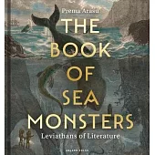 The Book of Sea Monsters: Leviathans of Literature Through the Centuries