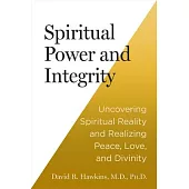 Spiritual Power and Integrity: Uncovering Spiritual Reality and Realizing Peace, Love, and Divinity