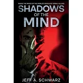 Shadows of the Mind: Inside the Minds of the World’s Deadliest Serial Killers