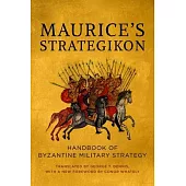 Maurice’s Strategikon: Handbook of Byzantine Military Strategy