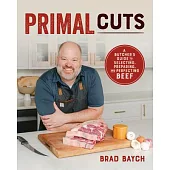 Primal Cuts: A Butcher’s Guide to Selecting, Preparing, and Perfecting Beef