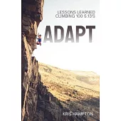 Adapt: Lessons Learned Climbing 100 5.13’s