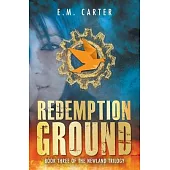 Redemption Ground: A Young Adult Dystopian Thriller (The Newland Trilogy Book 3)