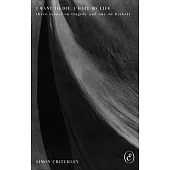 I Want to Die, I Hate My Life: Three Essays on Tragedy and One on Beckett